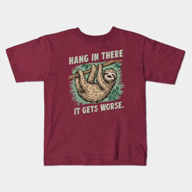 Hang In There It Gets Worse Kids T-Shirt by islem.redd